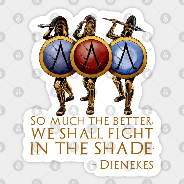 So Much The Better, We Shall Fight In The Shade. - Dienekes Sticker by Styr Designs